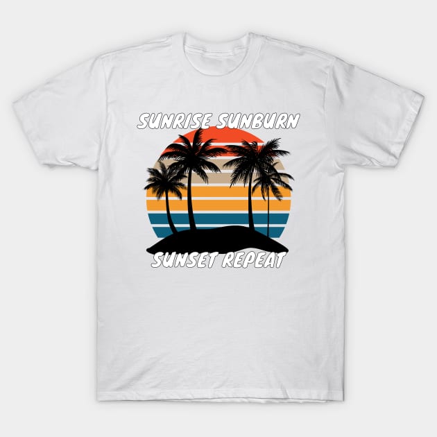 Sunrise Sunburn Sunset Repeat Shirt - Funny Design T-Shirt by LBAM, LLC